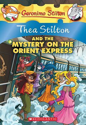 Thea Stilton and the Mystery on the Orient Express by Thea Stilton