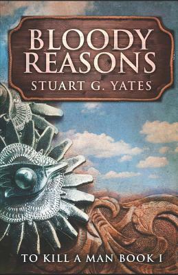 Bloody Reasons by Stuart G. Yates