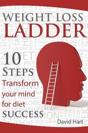 Weight Loss Ladder - 10 steps to lasting weight loss and happiness by David Hart