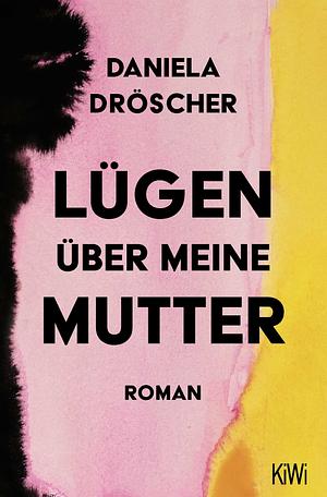 Lügen über meine Mutter by Daniela Dröscher