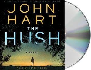 The Hush: A Novel by John Hart, John Hart, Jeremy Bobb