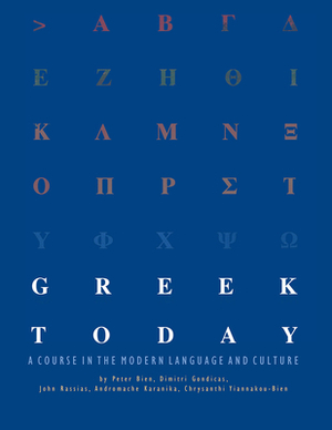Greek Today: A Course in the Modern Language and Culture by Dimitri Gondicas, John Rassias, Peter Bien