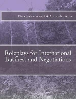 Roleplays for International Business and Negotiations by Piotr Jednaszewski, Alexander Allen