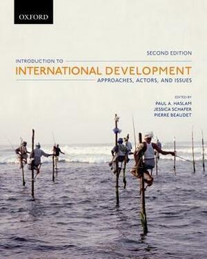 Introduction to International Development: Approaches, Actors, and Issues by Pierre Beaudet, Paul Haslam, Jessica Schafer