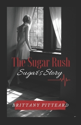 The Sugar Rush: Sugar's Story by Brittany Pitteard