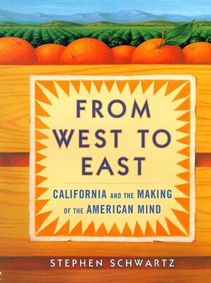 From West to East: California and the Making of the American Mind by Stephen Schwartz