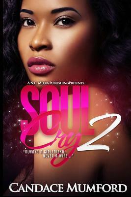 Soul Cry 2: Always A Girlfriend Never A Wife by Candace Mumford