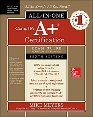 CompTIA A+ Certification All-in-One Exam Guide, Exams 220-1001 & 220-1002 by Mike Meyers