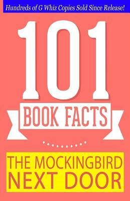 The Mockingbird Next Door - 101 Book Facts: #1 Fun Facts & Trivia Tidbits by G. Whiz