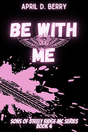Be With Me by April D. Berry