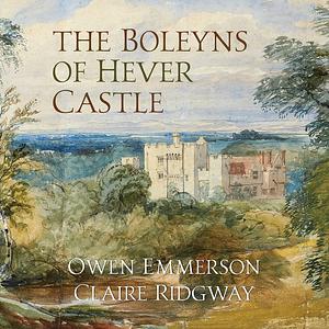 The Boleyns of Hever Castle by Owen Emmerson, Claire Ridgway