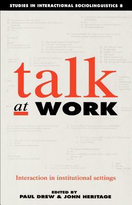 Talk at Work: Interaction in Institutional Settings by 