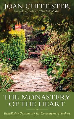 The Monastery of the Heart: Benedictine Spirituality for Contemporary Seekers by Joan Chittister