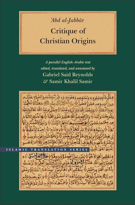 Critique of Christian Origins: A Parallel English-Arabic Text by Abd Al-Jabbar