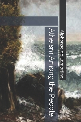 Atheism Among the People by Alphonse De Lamartine