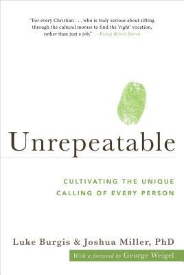 Unrepeatable: Cultivating the Unique Calling of Every Person by Joshua Miller, Luke Burgis