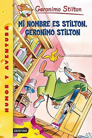 Mi nombre es Stilton, Gerónimo Stilton by Geronimo Stilton