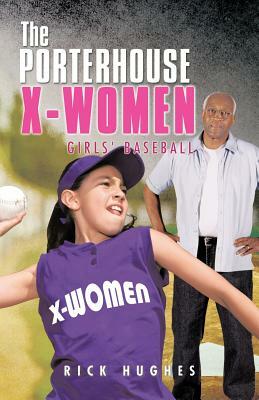 The Porterhouse X-Women: Girls' Baseball by Rick Hughes