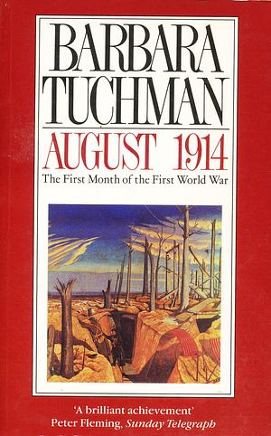 August 1914: The First Month of the First World War by Barbara W. Tuchman, Barbara W. Tuchman