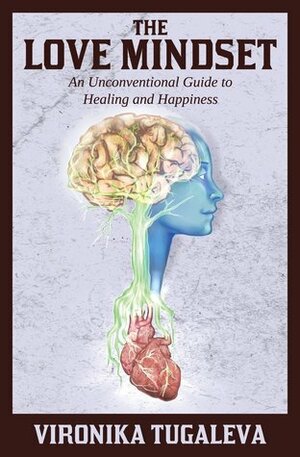 The Love Mindset: An Unconventional Guide to Healing and Happiness by Vironika Tugaleva