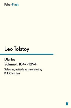 Tolstoy's Diaries, 1847-1894, Volume 1 by R.F. Christian