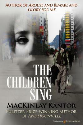 The Children Sing by MacKinlay Kantor
