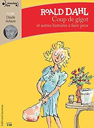 Coup de Gigot et Autres Histoires a Faire Peur by Roald Dahl
