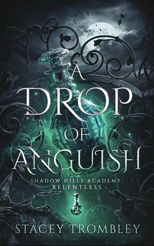 A drop of Anguish  by Stacey Trombley