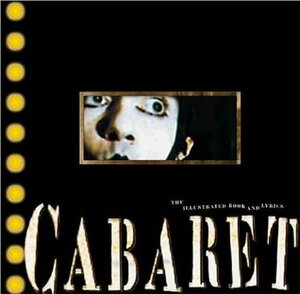 Cabaret: The Illustrated Book and Lyrics by Joe Masteroff, Joan Marcus, Fred Ebb, Rivka Katvan, John Kander, Linda Sunshine