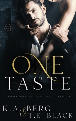 One Taste by T. E. Black, K.A. Berg