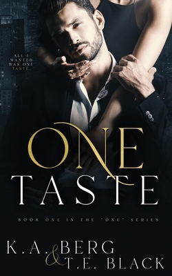 One Taste by K.A. Berg, T. E. Black