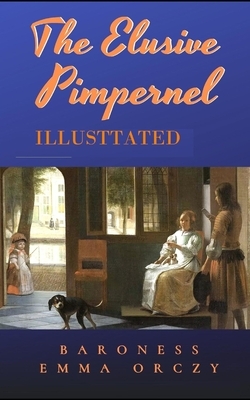 The Elusive Pimpernel Illustrated by Baroness Orczy