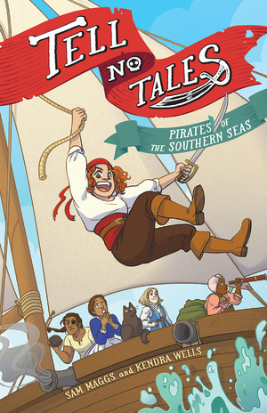 Tell No Tales: Pirates of the Southern Seas by Sam Maggs