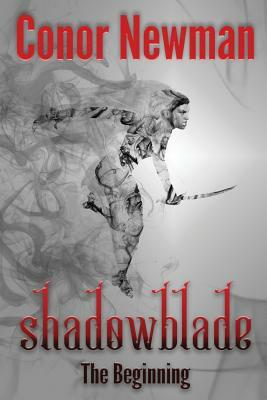 Shadowblade: The Beginning by Conor Newman