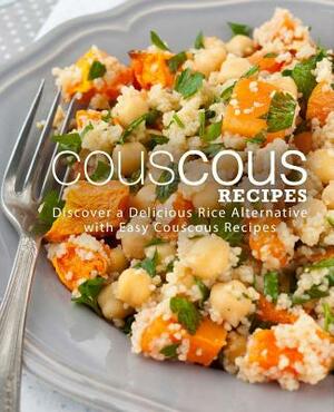 Couscous Recipes: Discover Delicious Rice Alternative with Easy Couscous Recipes (2nd Edition) by Booksumo Press