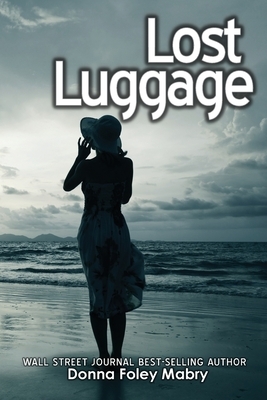 Lost Luggage: An Alexandra Merritt Mystery by Donna Foley Mabry