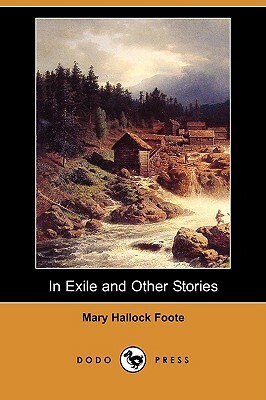 In Exile and Other Stories (Dodo Press) by Mary Hallock Foote