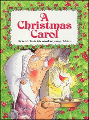 A Christmas Carol: Dickens' Classic Tale Retold for Young Children by Charles Dickens, Alan Parry