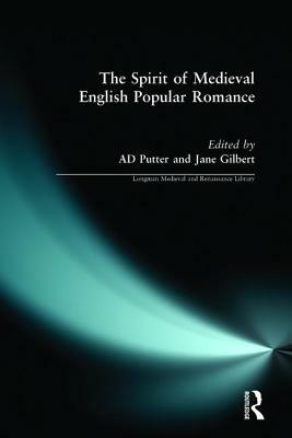 The Spirit of Medieval English Popular Romance by Ad Putter, Jane Gilbert