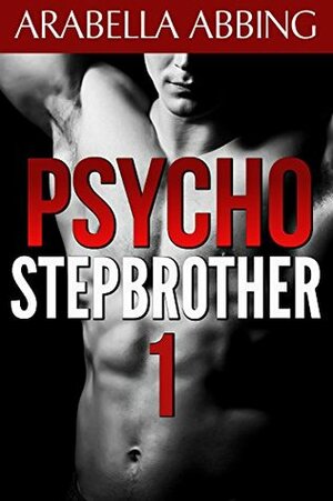 Psycho Stepbrother 1 by Arabella Abbing