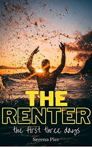 The Renter: The First Three Days: Steamy Summer Romance by Serena Pier