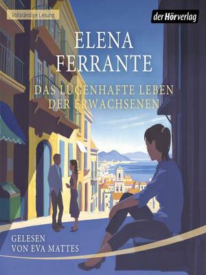 Das lügenhafte Leben der Erwachsenen by Elena Ferrante