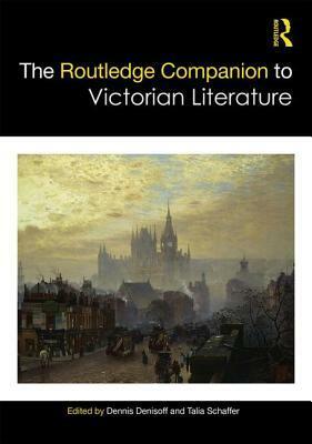 The Routledge Companion to Victorian Literature by Talia Schaffer, Dennis Denisoff