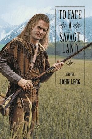 To Face a Savage Land by John Legg