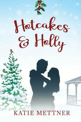 Hotcakes and Holly by Katie Mettner