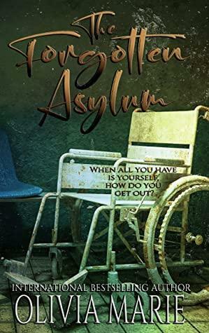 The Forgotten Asylum by Olivia Marie