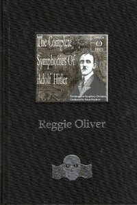 The Complete Symphonies of Adolf Hitler and Other Strange Stories by Reggie Oliver