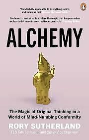Alchemy : The Magic of Original Thinking in a World of Mind-Numbing Conformity by Rory Sutherland