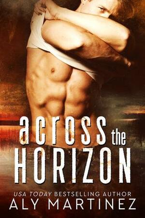 Across the Horizon: A Standalone Celebrity Chef Romance by Aly Martinez
