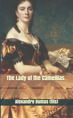 The Lady of the Camellias by Alexandre Dumas Jr.